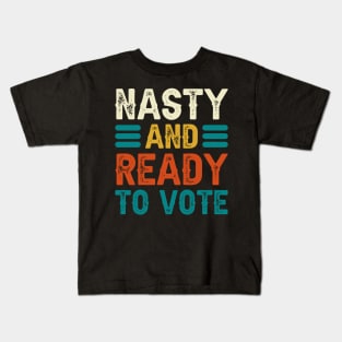 Nasty And Ready To Vote Kids T-Shirt